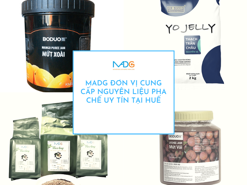 MADG đơn vị chuyên cung cấp nguyên liệu trà sữa tại Huế